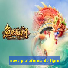 nova plataforma do tigre